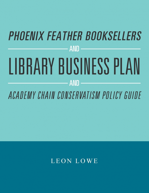 Phoenix Feather Booksellers and Library Business Plan and Academy Chain Conservatism Policy Guide