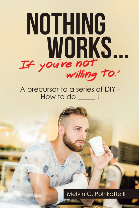 Nothing Works ...       If You’re Not Willing To!