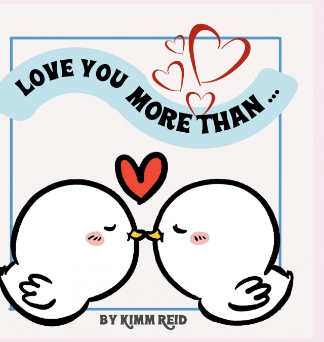 I love you more than ...