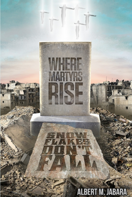 Where Martyrs Rise Snowflakes Don’t Fall