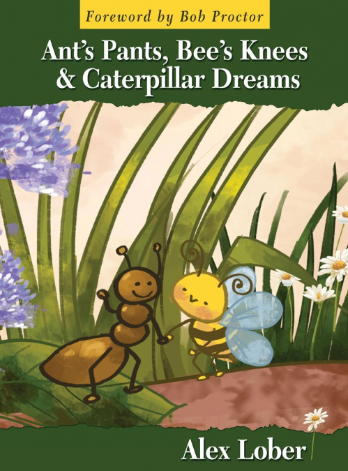 Ant’s Pants, Bee’s Knees & Caterpillar Dreams
