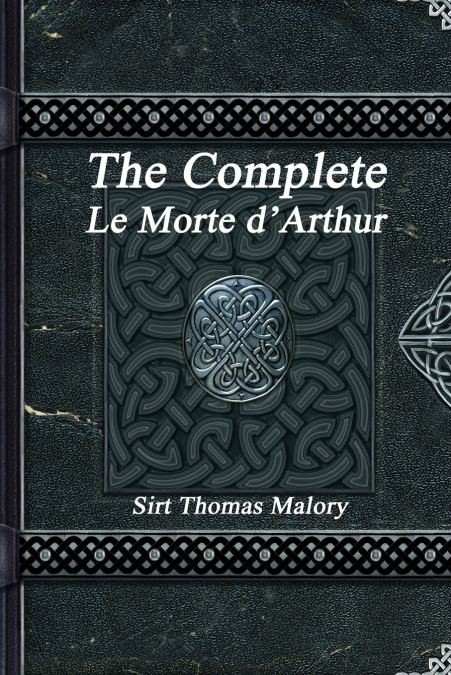 The Complete Le Morte d’Arthur