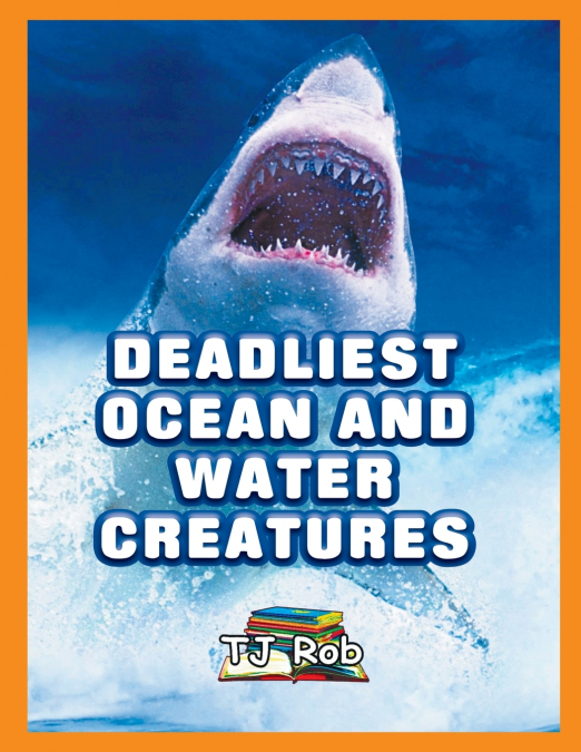 Deadliest Ocean and Water Creatures