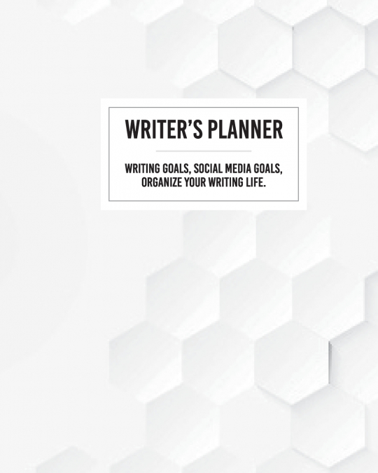 Writer’s Planner - Writing Goals, Social Media Goals, Organize Your Writing Life.
