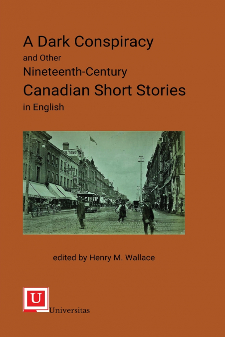 A Dark Conspiracy and Other Nineteenth-Century Canadian Short Stories in English
