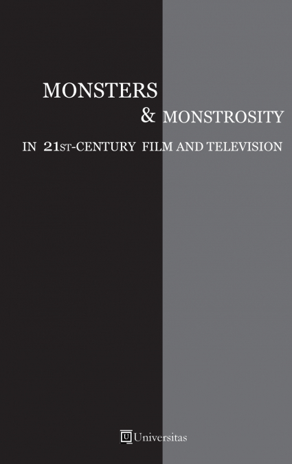 Monsters and Monstrosity in 21st-Century Film and Television