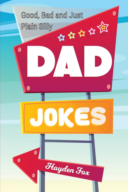 Good, Bad and Plain Silly Dad Joke Book