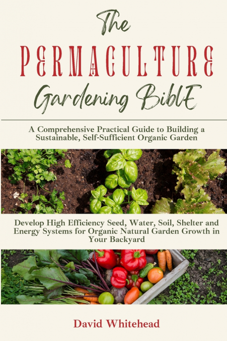 The Permaculture Gardening Bible