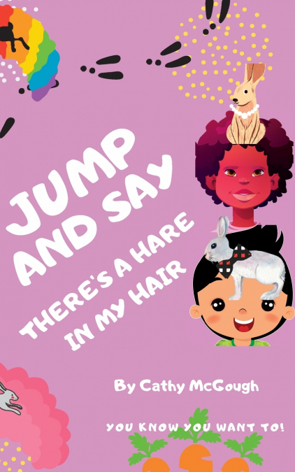 JUMP AND SAY THERE’S A HARE IN MY HAIR! BOOK 20