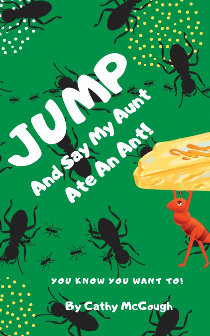 JUMP AND SAY MY AUNT ATE AN ANT! BOOK 21