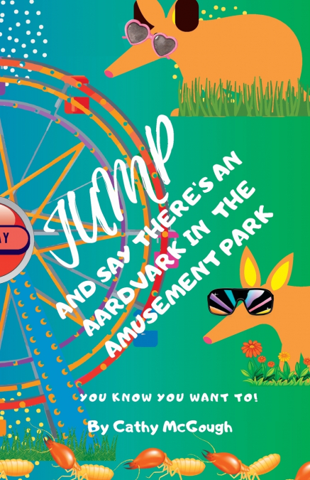 JUMP AND SAY THERE’S AN AARDVARK IN THE AMUSEMENT PARK! BOOK 22