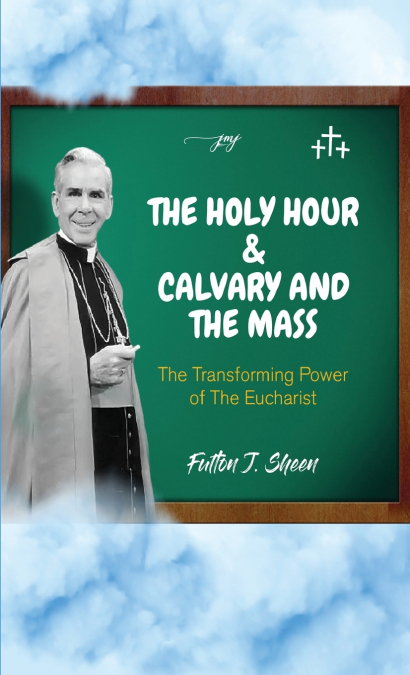 The Holy Hour and Calvary and the Mass