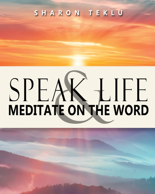 Speak Life & Meditate on the Word