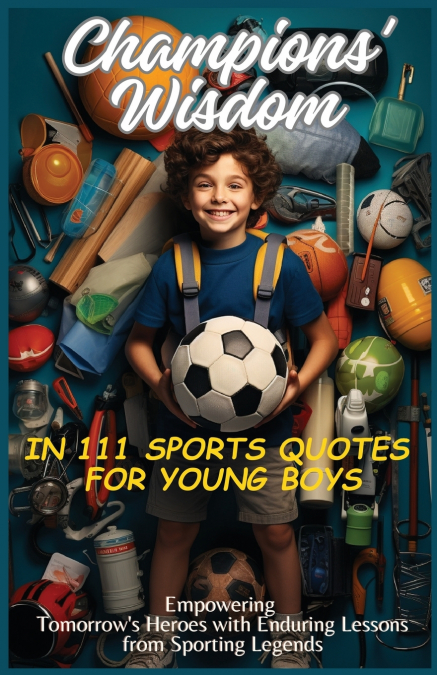 Champions’ Wisdom in 111 Sports Quotes for Young Boys