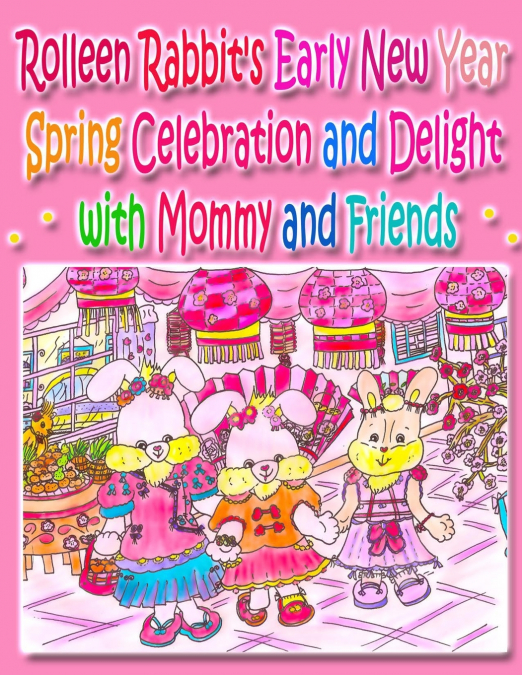 Rolleen Rabbit’s Early New Year Spring Celebration and Delight with Mommy and Friends