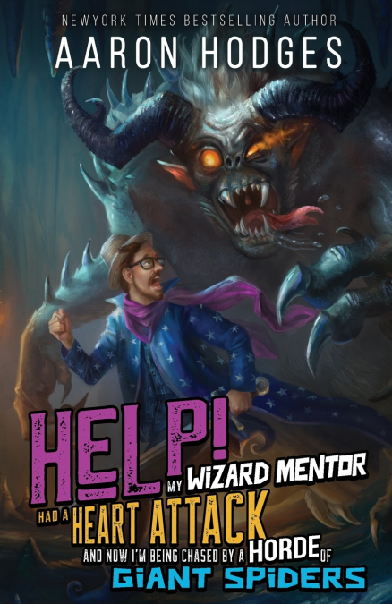 Help! My Wizard Mentor Had a Heart Attack and Now I’m Being Chased by a Horde of Giant Spiders!
