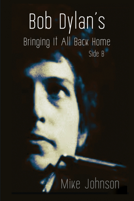 Bob Dylan’s Bringing It All Back Home Side B
