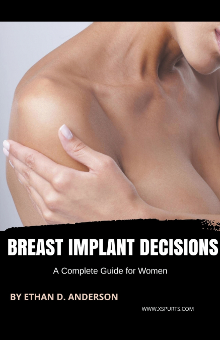 Breast Implant Decisions A Complete Guide for Women