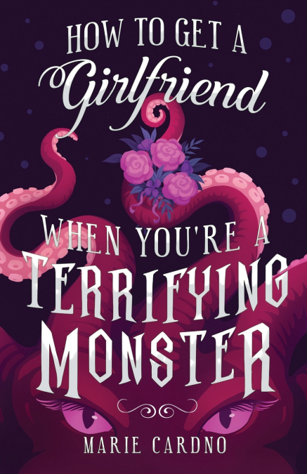 How to Get a Girlfriend (When You’re a Terrifying Monster)