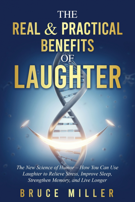 The Real & Practical Benefits of Laughter