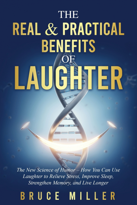 The Real & Practical Benefits of Laughter