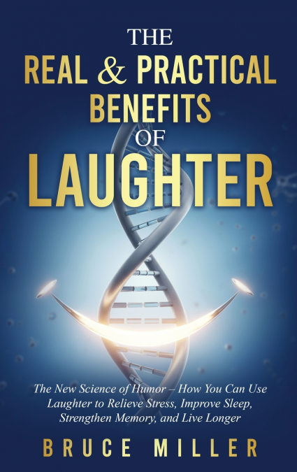 The Real & Practical Benefits of Laughter
