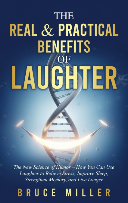 The Real & Practical Benefits of Laughter