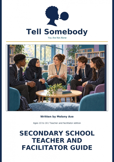TELL SOMEBODY SECONDARY SCHOOL TEACHER AND FACILITATOR GUIDE