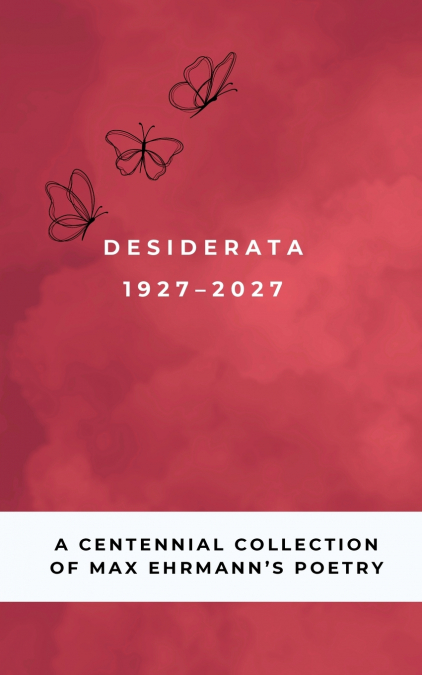 Desiderata Poem 1927-2027