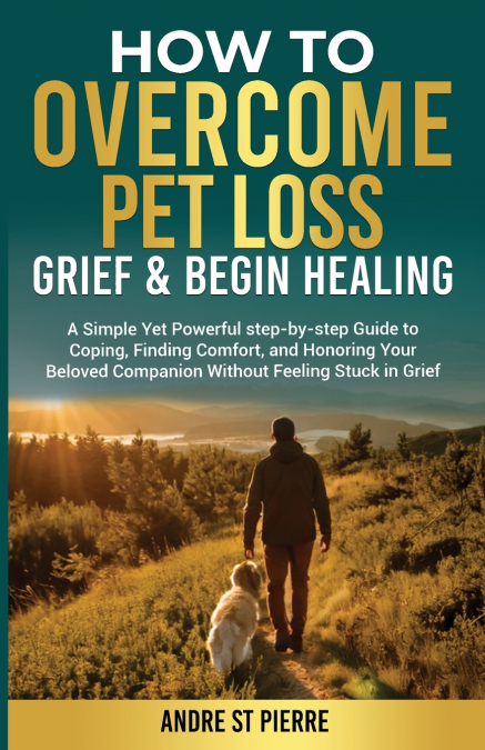 How to Overcome Pet Loss, Grief & Begin Healing