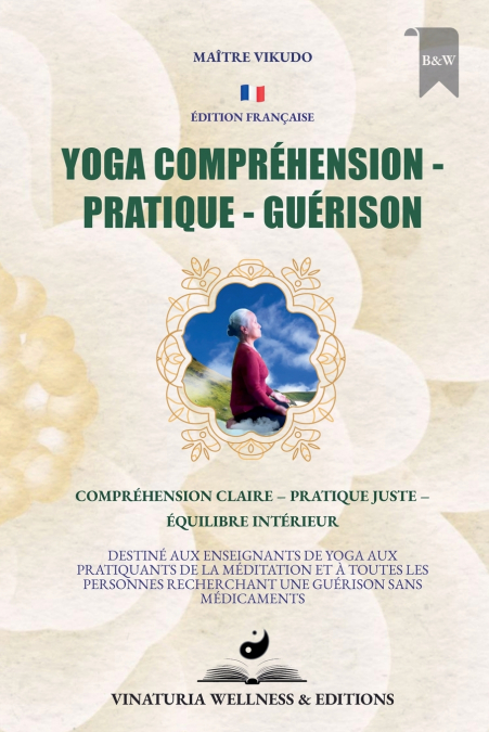 Yoga Compréhension Pratique Guérison (Édition Française)