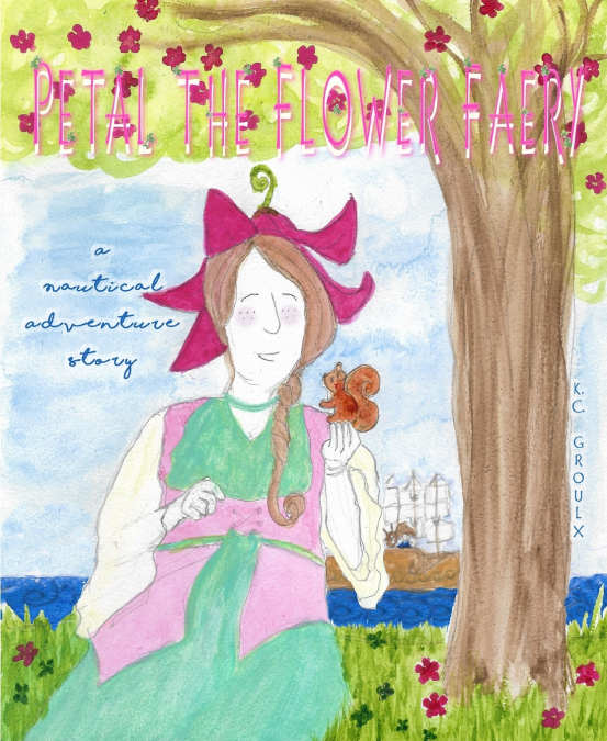 Petal the Flower Faery, a Nautical Adventure Story (Illustrated edition)