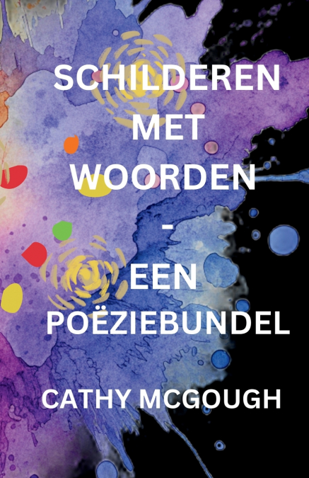 SCHILDEREN MET WOORDEN - EEN POËZIEBUNDEL DUTCH EDITION