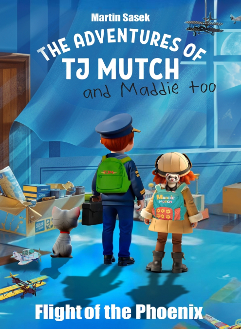 The Adventures of TJ Mutch and Maddie Too - Flight of the Phoenix