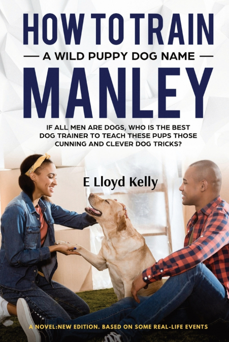 HOW TO TRAIN A WILD PUPPY DOG NAMED MANLEY