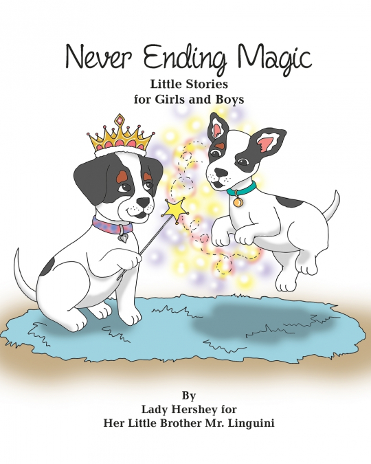 Never-Ending Magic Little Stories for Girls and Boys By Lady Hershey for Her Little Brother Mr. Linguini