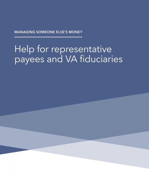Managing Someone Else’s Money - Help for representative payees and VA fiduciaries