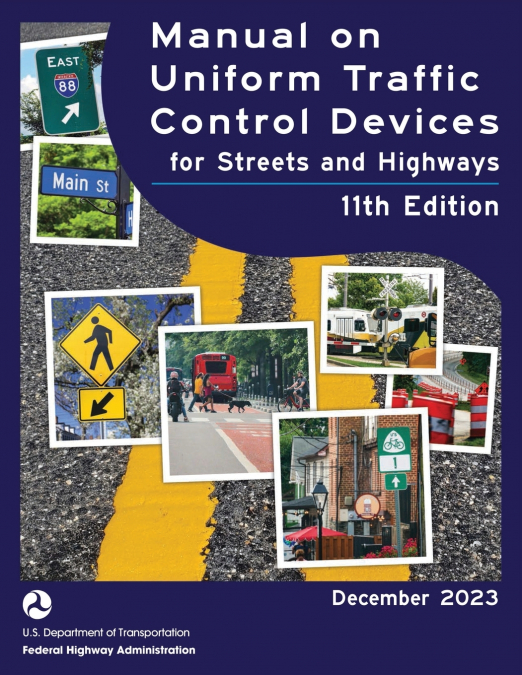 Manual on Uniform Traffic Control Devices for Streets and Highways (MUTCD) 11th Edition, December 2023 (Complete Book, Color Print) National Standards for Traffic Control Devices