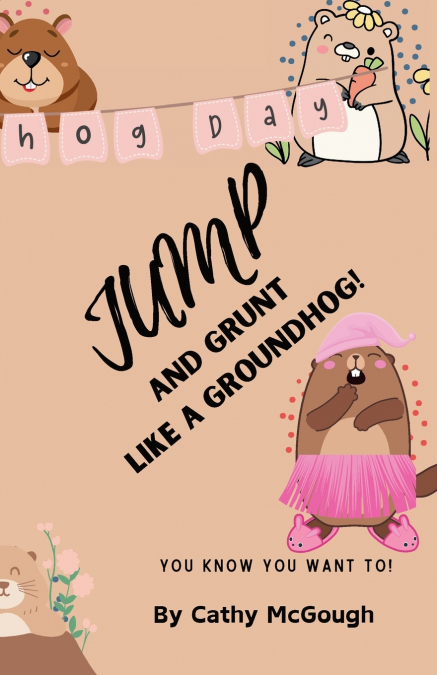 JUMP AND GRUNT LIKE A GROUNDHOG! BOOK 30
