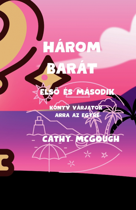 HÁROM BARÁT ELSŐ ÉS MÁSODIK KÖNYV VÁRJATOK ARRA AZ EGYRE HUNGARIAN EDITION