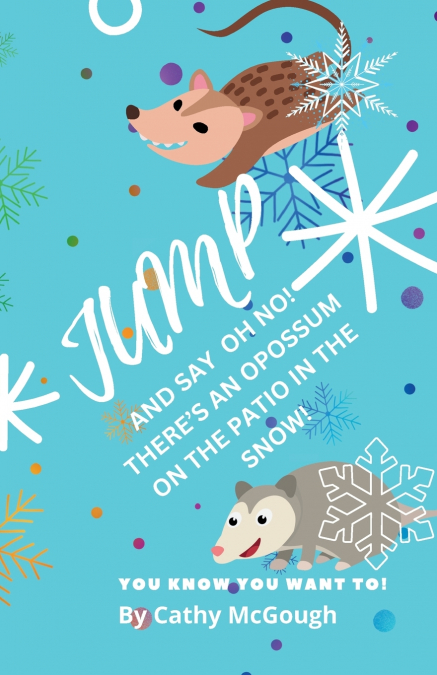 JUMP AND SAY OH NO! THERE’S AN OPOSSUM ON THE PATIO IN THE SNOW! BOOK 39