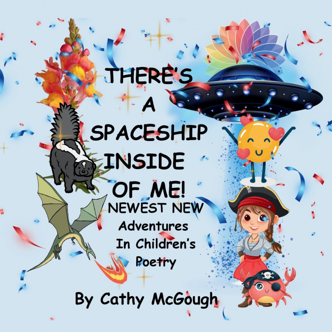 THERE’S A SPACESHIP INSIDE OF ME! BOOK 7! Newest New Adventures In Children’s Poetry!