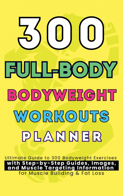 300 Full-Body Body Weight Workouts Book Planner