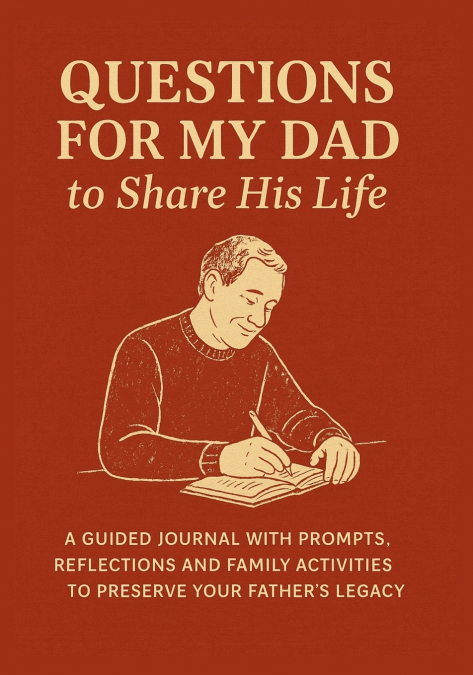Questions for My Dad to Share His Life