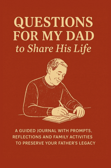 Questions for My Dad to Share His Life