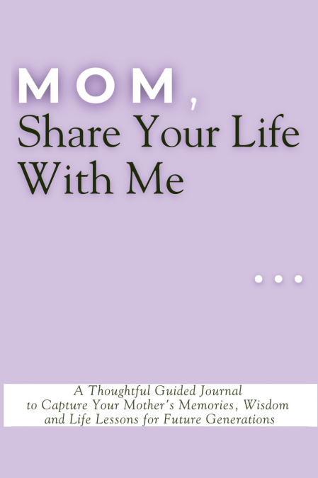 Mom, Share Your Life With Me