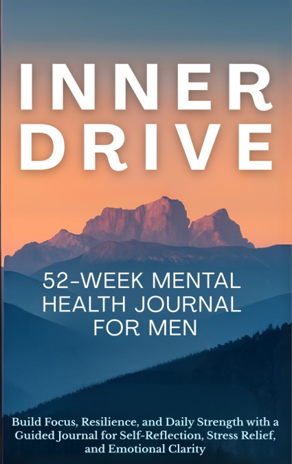 Inner Drive 52-Week Mental Health Journal for Men