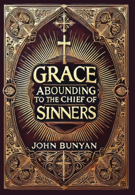 Grace Abounding to the Chief of Sinners (Collector’s Edition) (Laminated Hardback with Jacket)