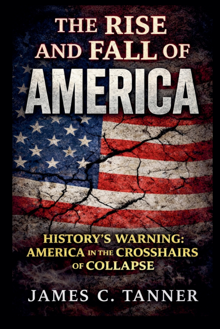 The Rise and Fall of America - History’s Warning