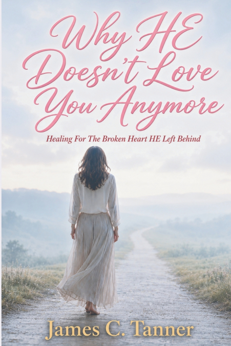 Why HE Doesn’t Love You Anymore
